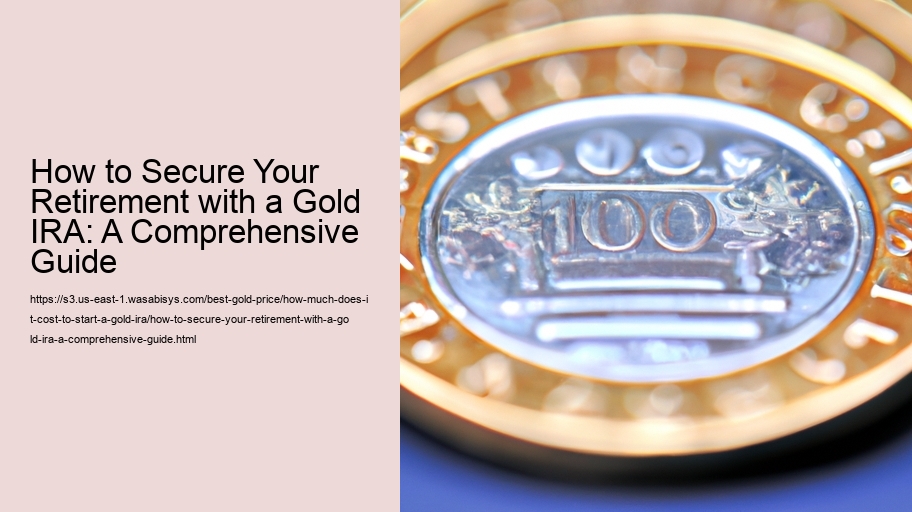 How to Secure Your Retirement with a Gold IRA: A Comprehensive Guide